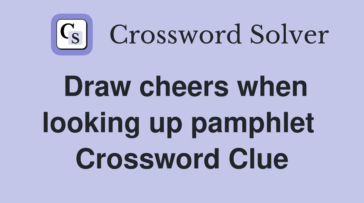 Draw cheers when looking up pamphlet  Crossword Clue