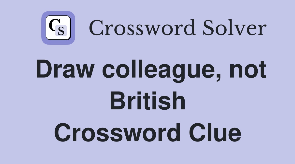 Draw colleague, not British Crossword Clue