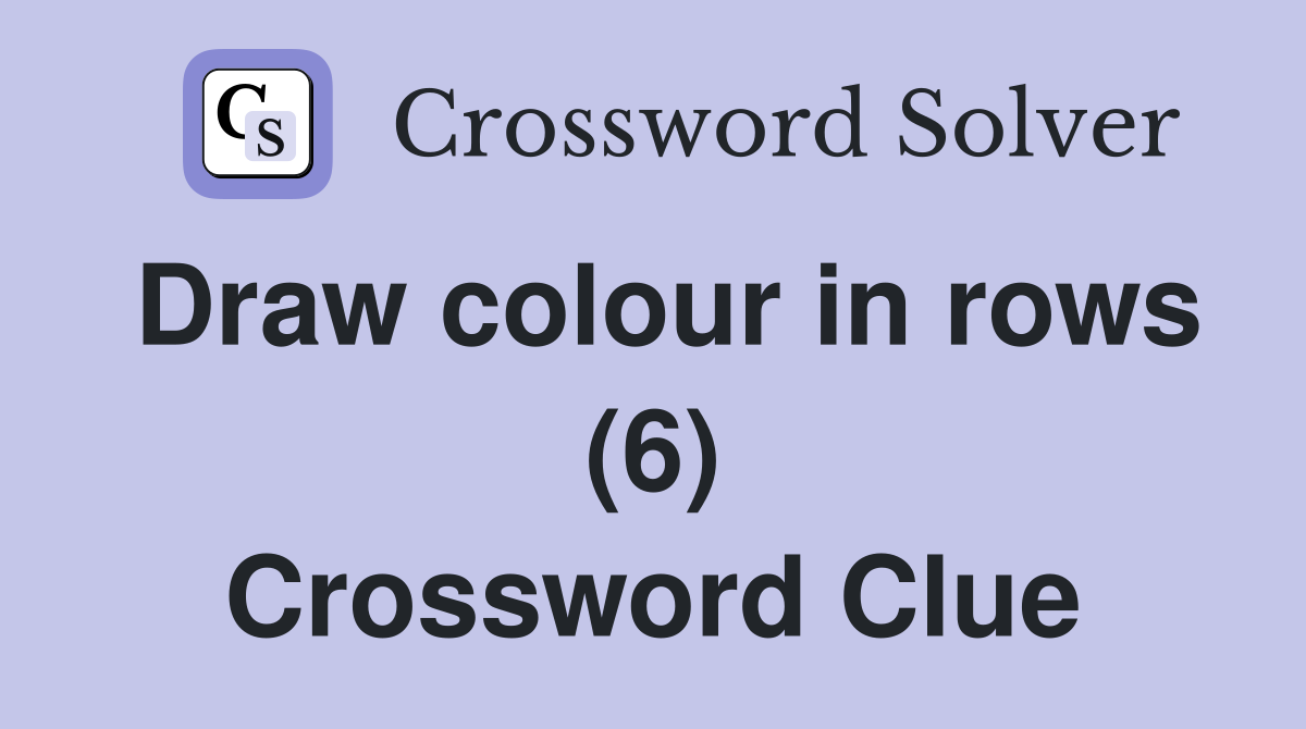 Draw colour in rows (6) Crossword Clue