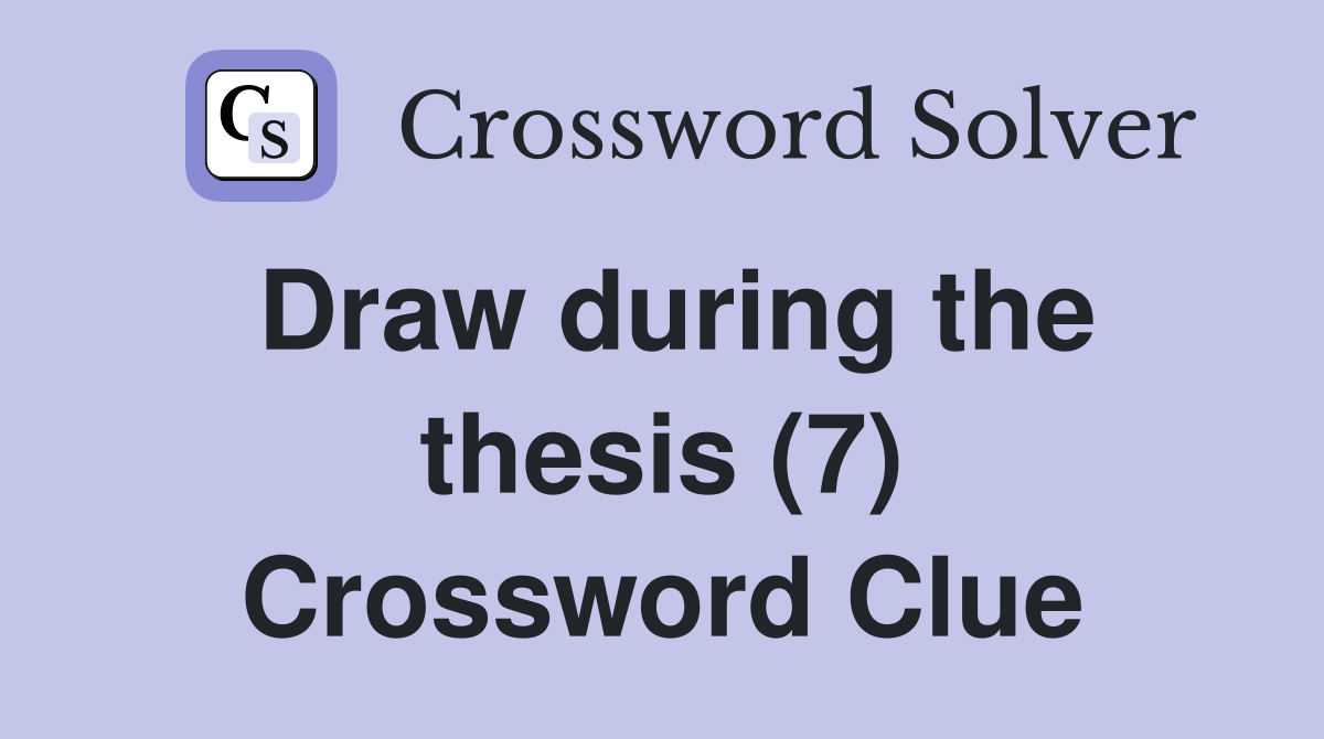 Draw during the thesis (7) Crossword Clue