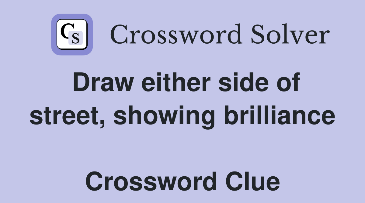 Draw either side of street, showing brilliance  Crossword Clue