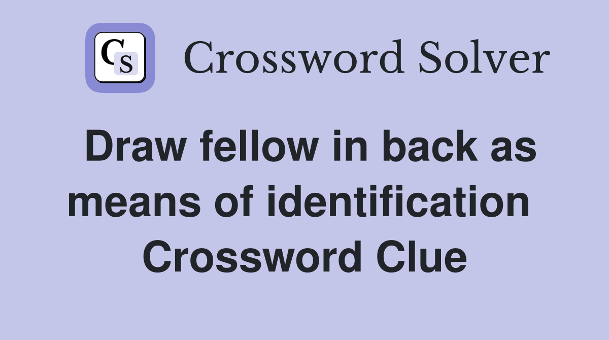Draw fellow in back as means of identification  Crossword Clue