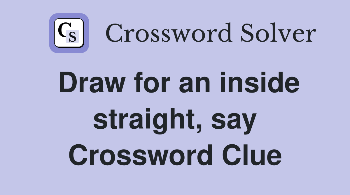 Draw for an inside straight, say Crossword Clue