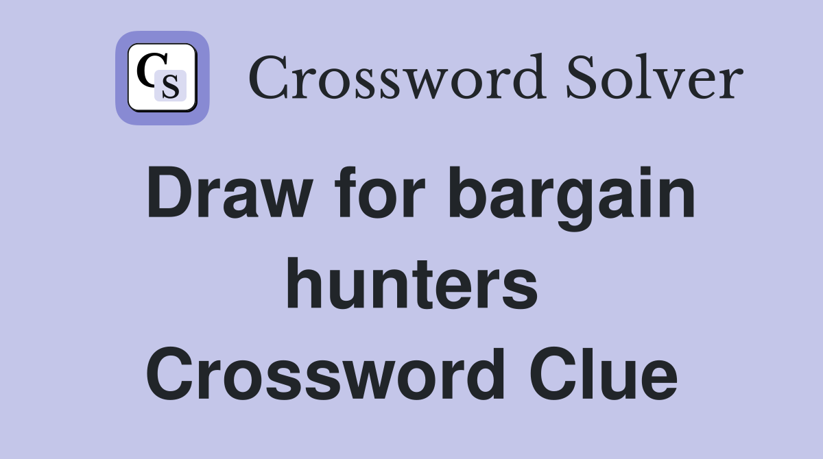 Draw for bargain hunters Crossword Clue