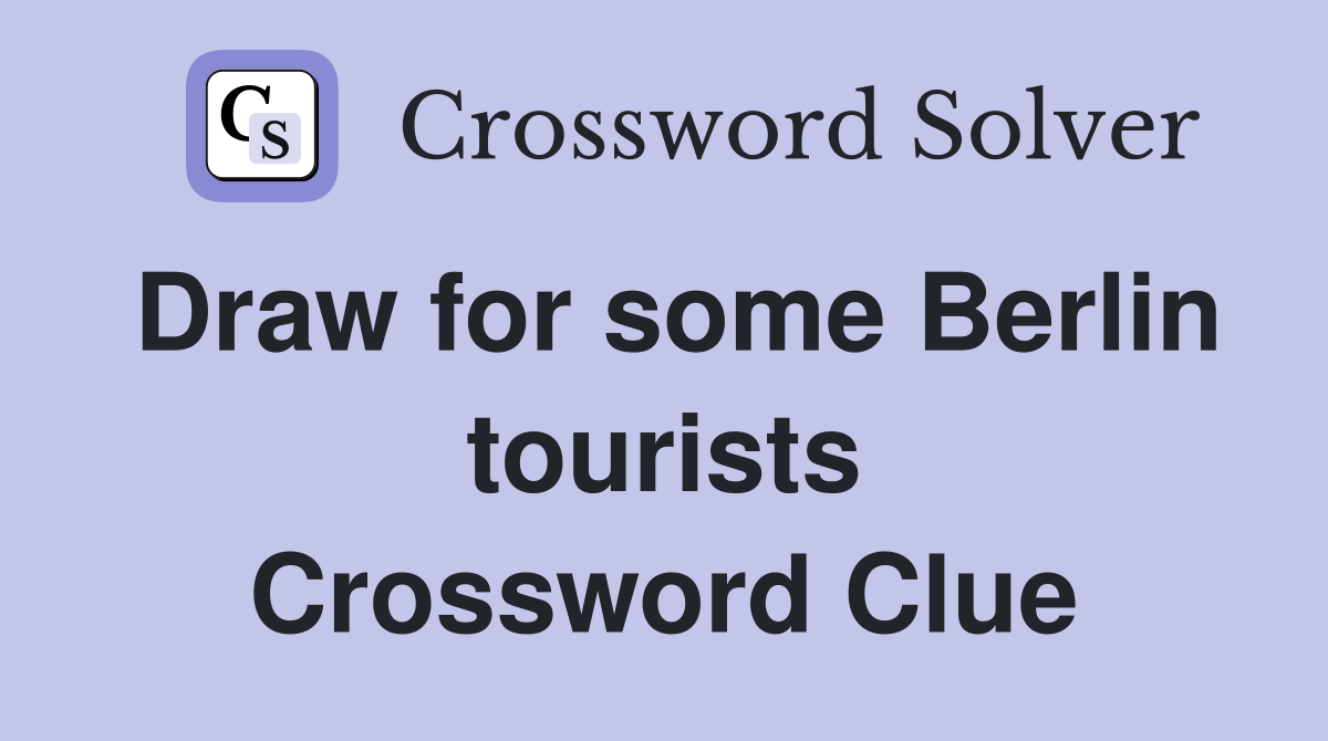 Draw for some Berlin tourists Crossword Clue