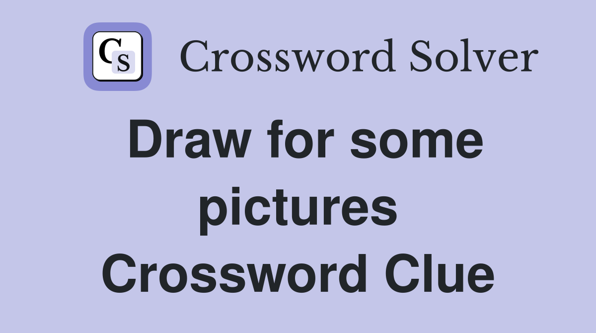 Draw for some pictures Crossword Clue