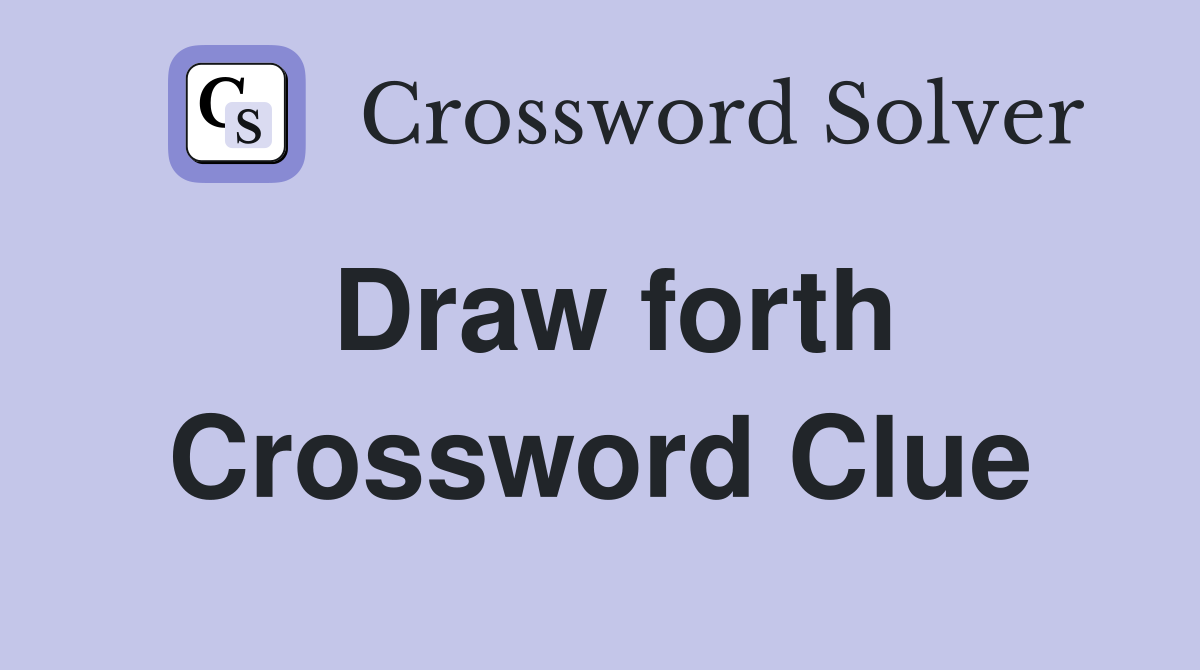 Draw forth Crossword Clue Answers Crossword Solver