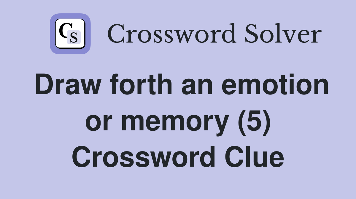 Draw forth an emotion or memory (5) Crossword Clue