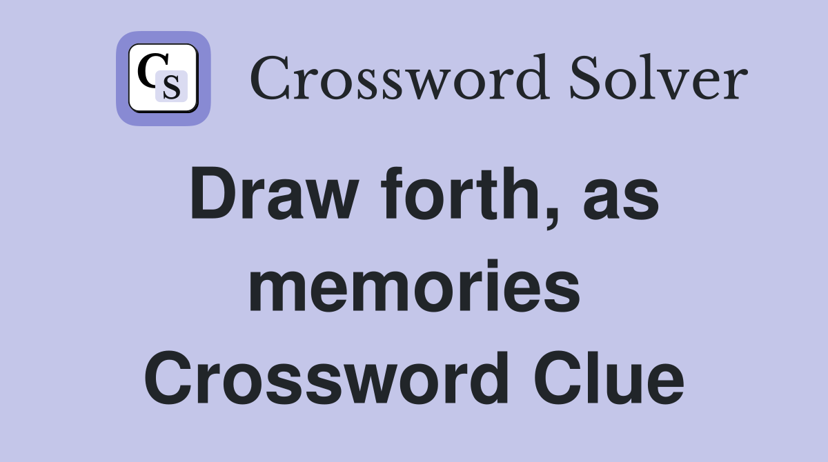 Draw forth, as memories Crossword Clue