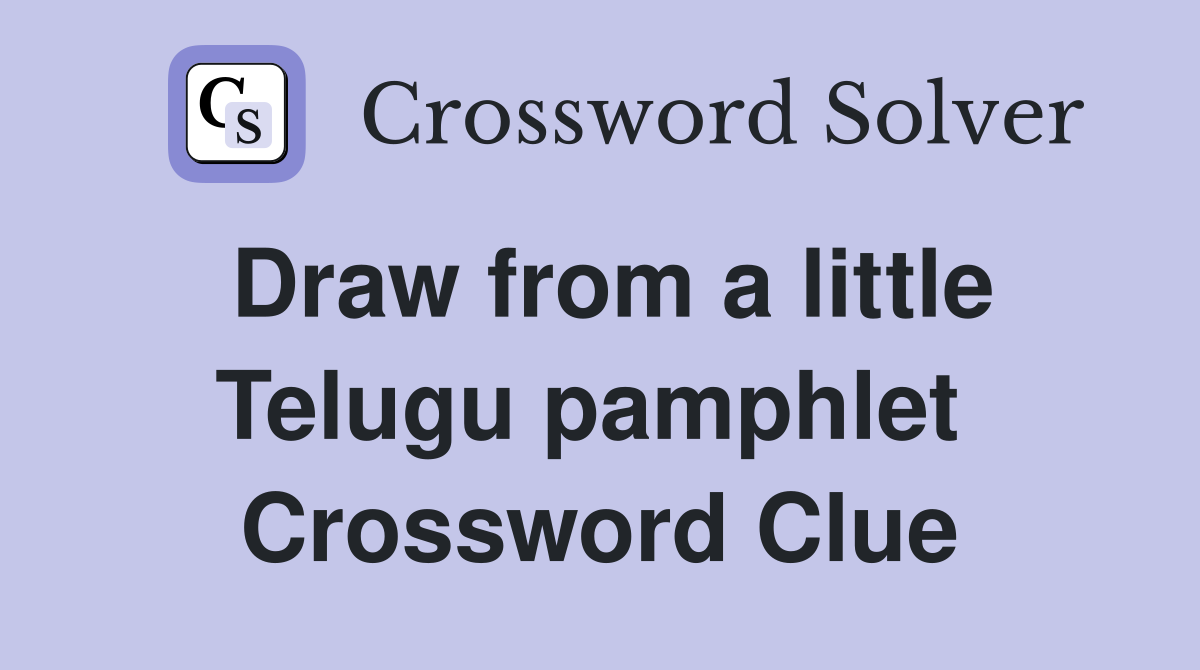 Draw from a little Telugu pamphlet  Crossword Clue