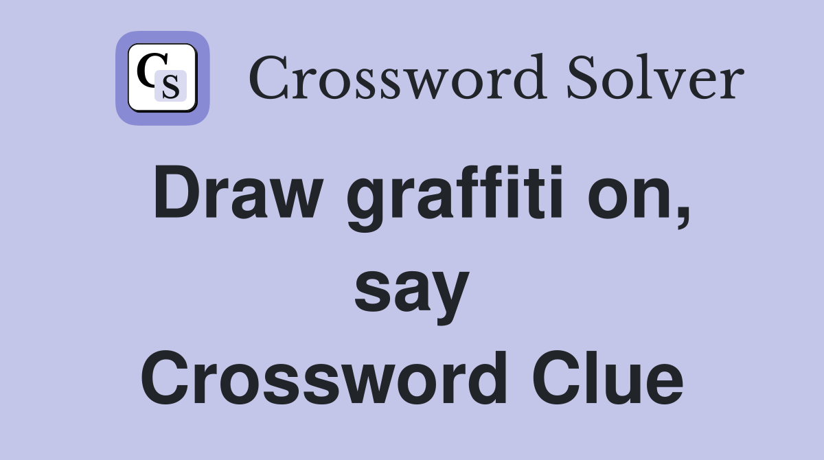 Draw graffiti on, say Crossword Clue