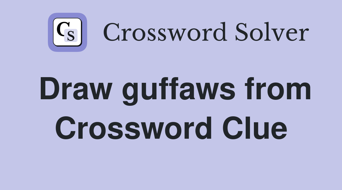 Draw guffaws from Crossword Clue