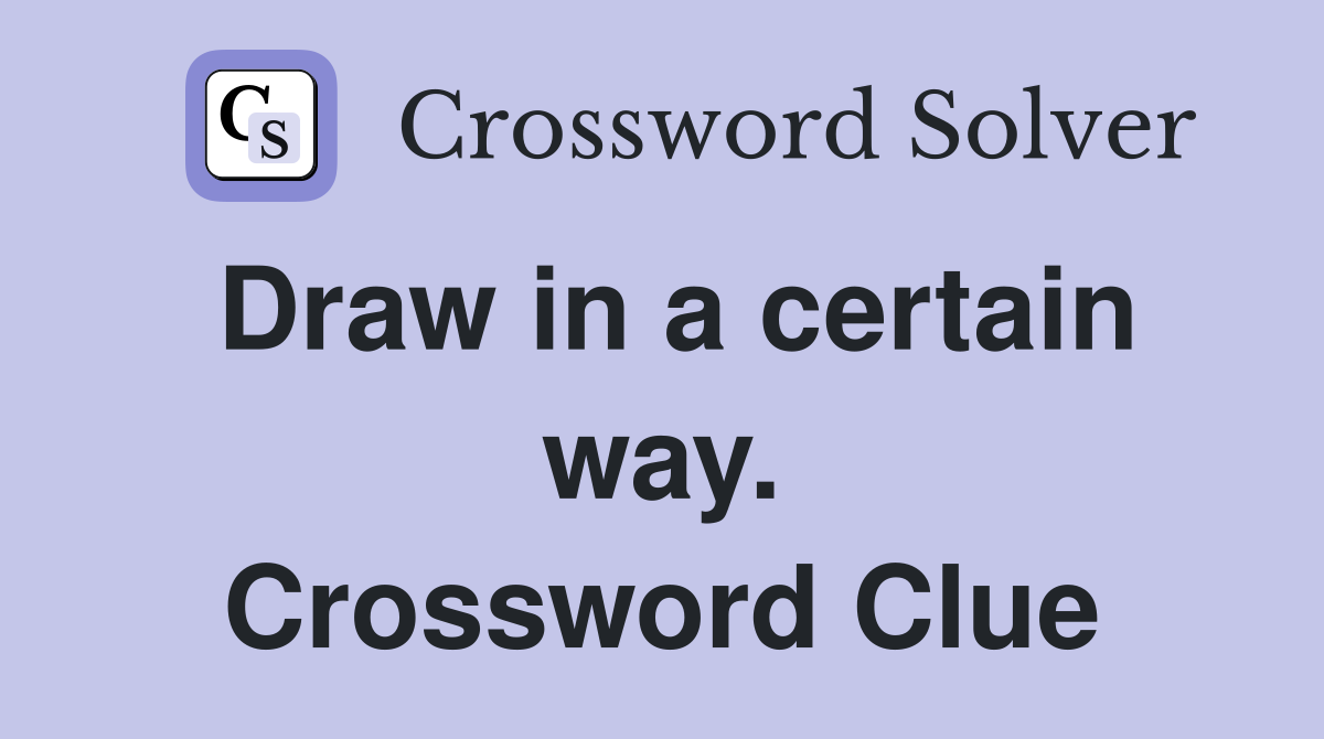 Draw in a certain way. Crossword Clue