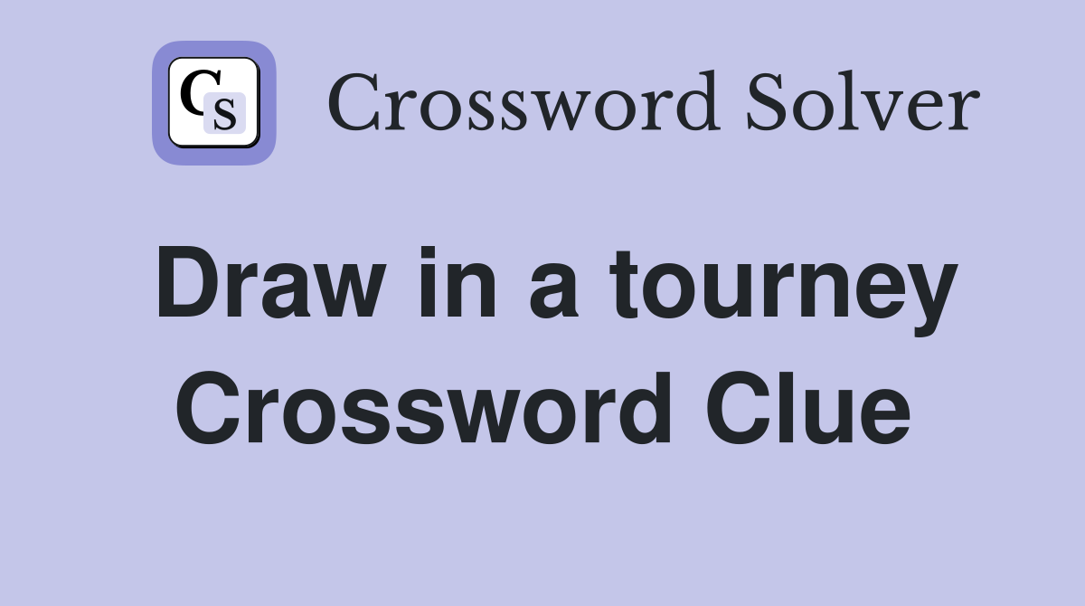 Draw in a tourney Crossword Clue