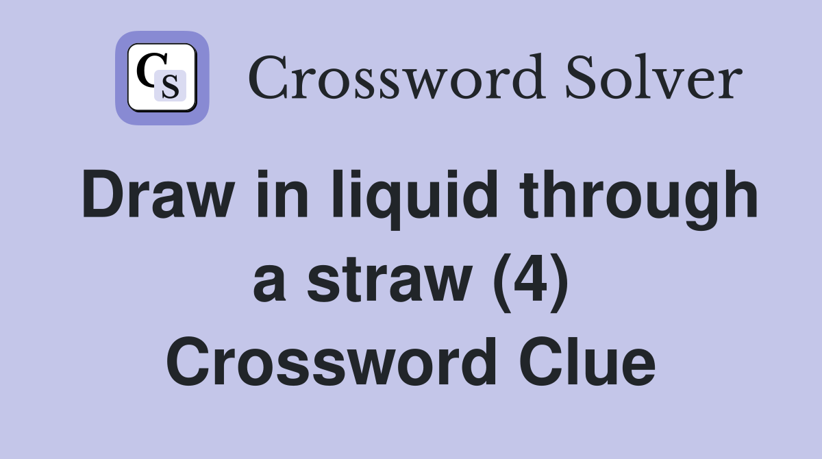 Draw in liquid through a straw (4) Crossword Clue