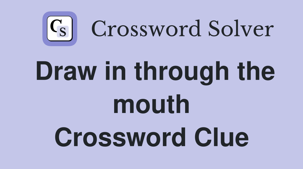 Draw in through the mouth Crossword Clue