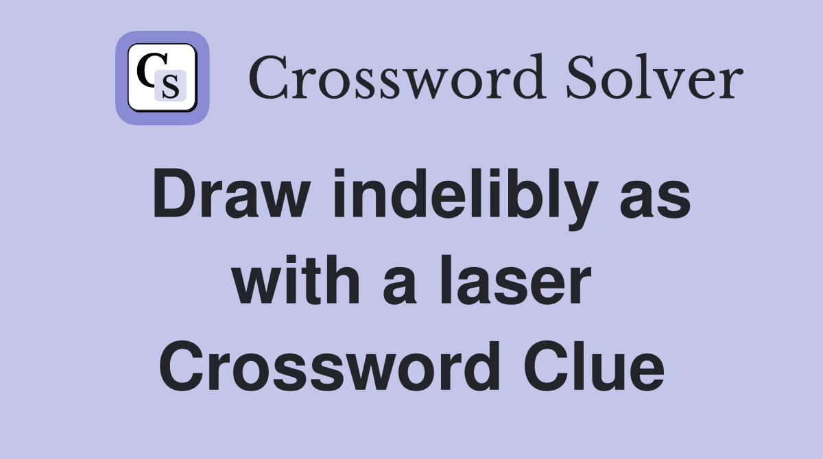 Draw indelibly as with a laser Crossword Clue