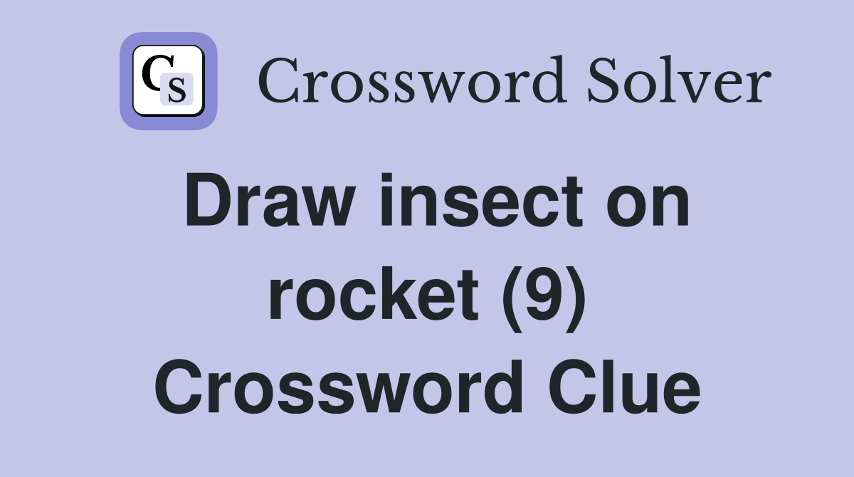 Draw insect on rocket (9) Crossword Clue