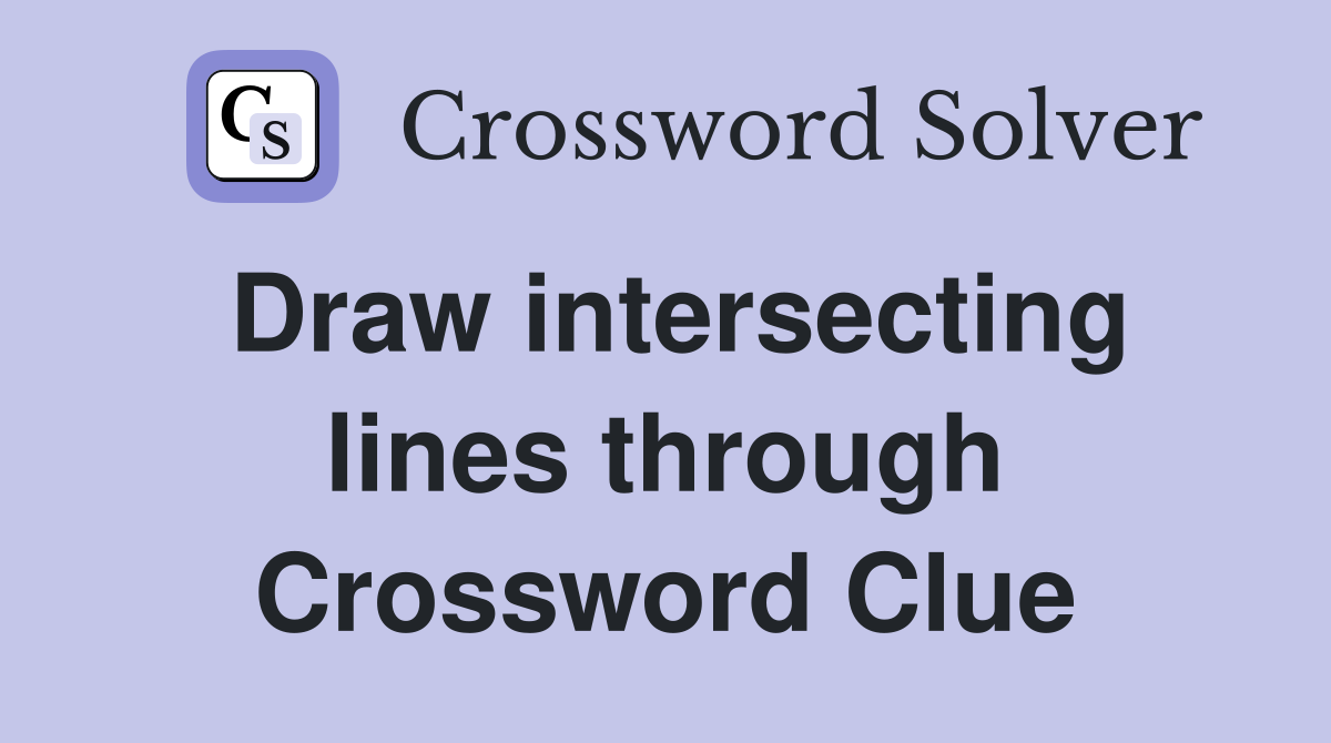 Draw intersecting lines through Crossword Clue