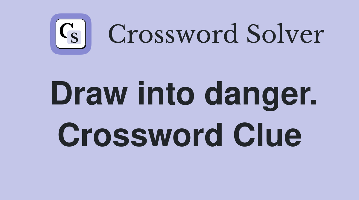 Draw into danger. Crossword Clue