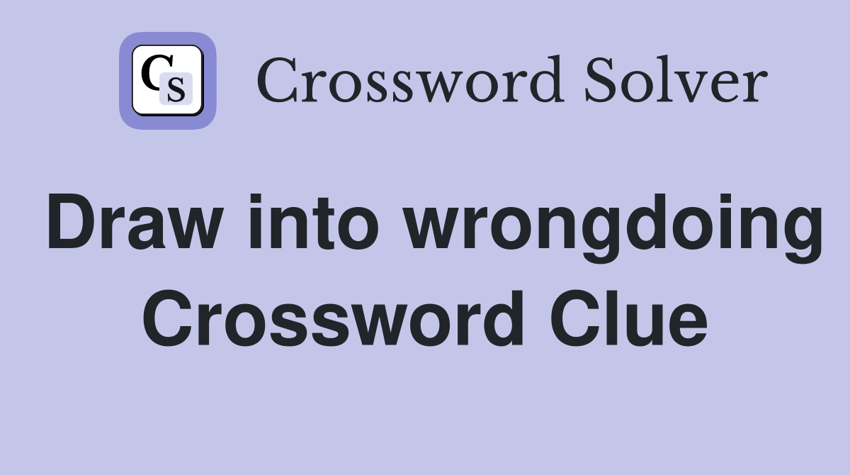 Draw into wrongdoing Crossword Clue