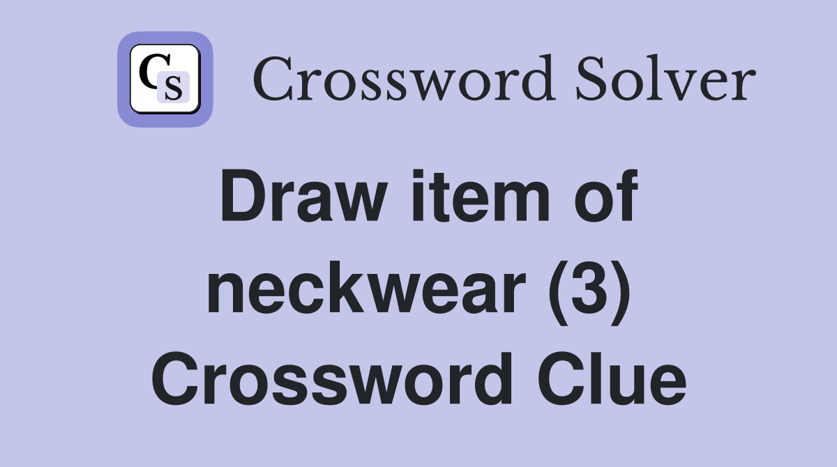 Draw item of neckwear (3) Crossword Clue