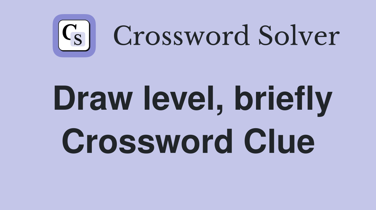 Draw level, briefly Crossword Clue