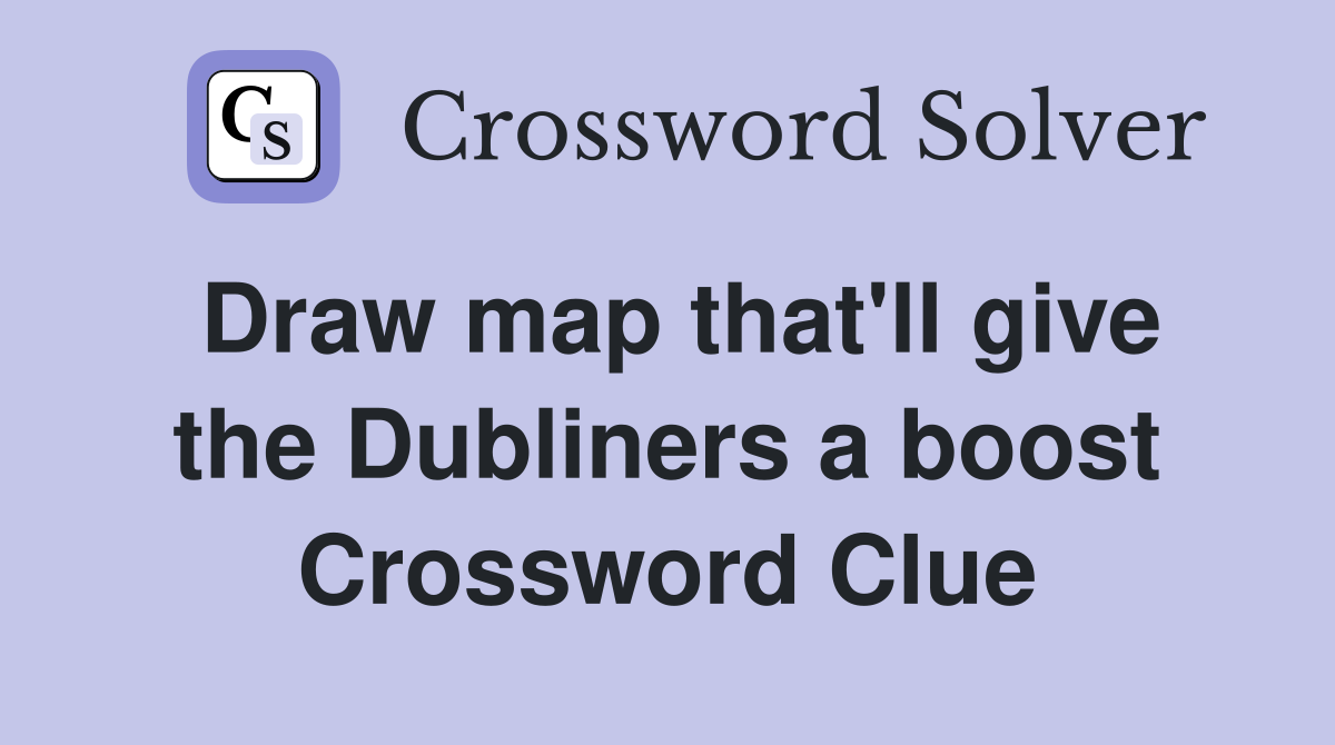 Draw map that'll give the Dubliners a boost Crossword Clue