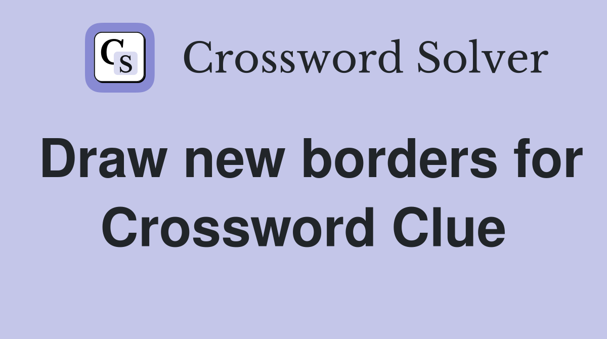 Draw new borders for Crossword Clue