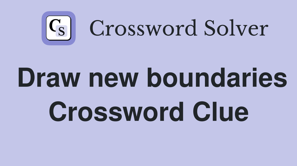 Draw new boundaries Crossword Clue