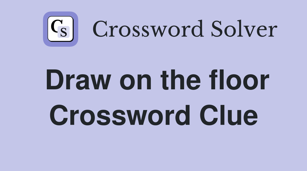Draw on the floor Crossword Clue