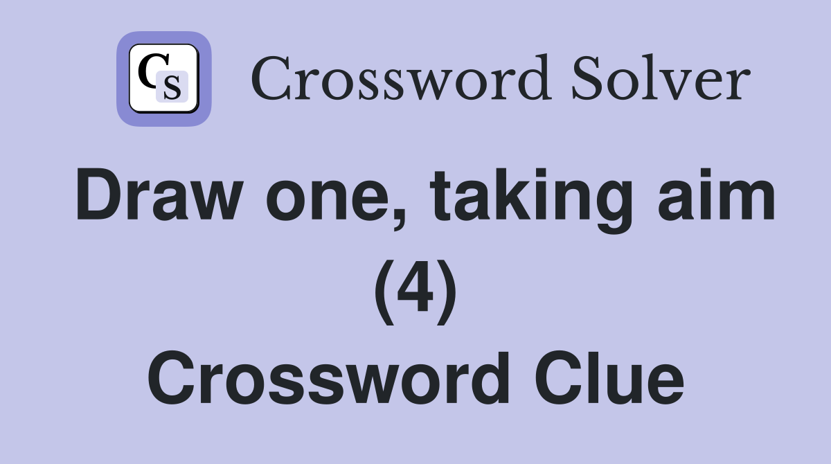Draw one, taking aim (4) Crossword Clue