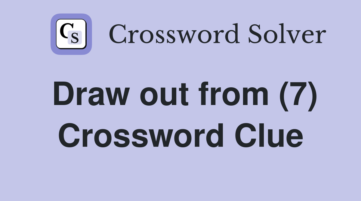 Draw out from (7) Crossword Clue