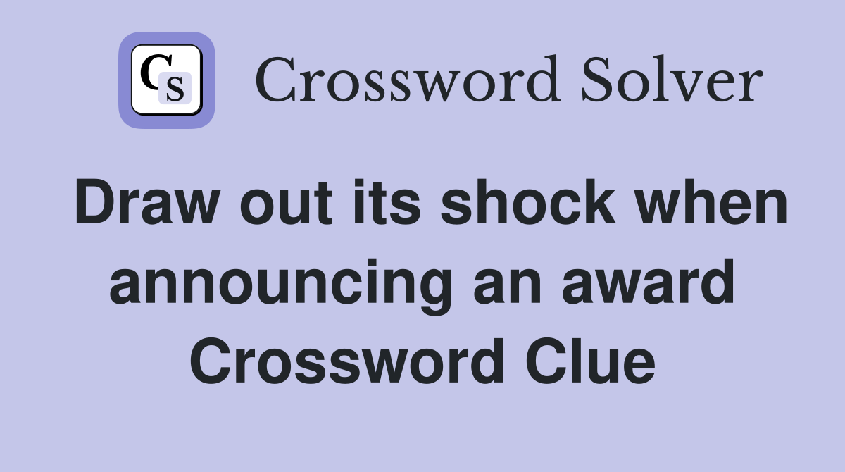Draw out its shock when announcing an award Crossword Clue