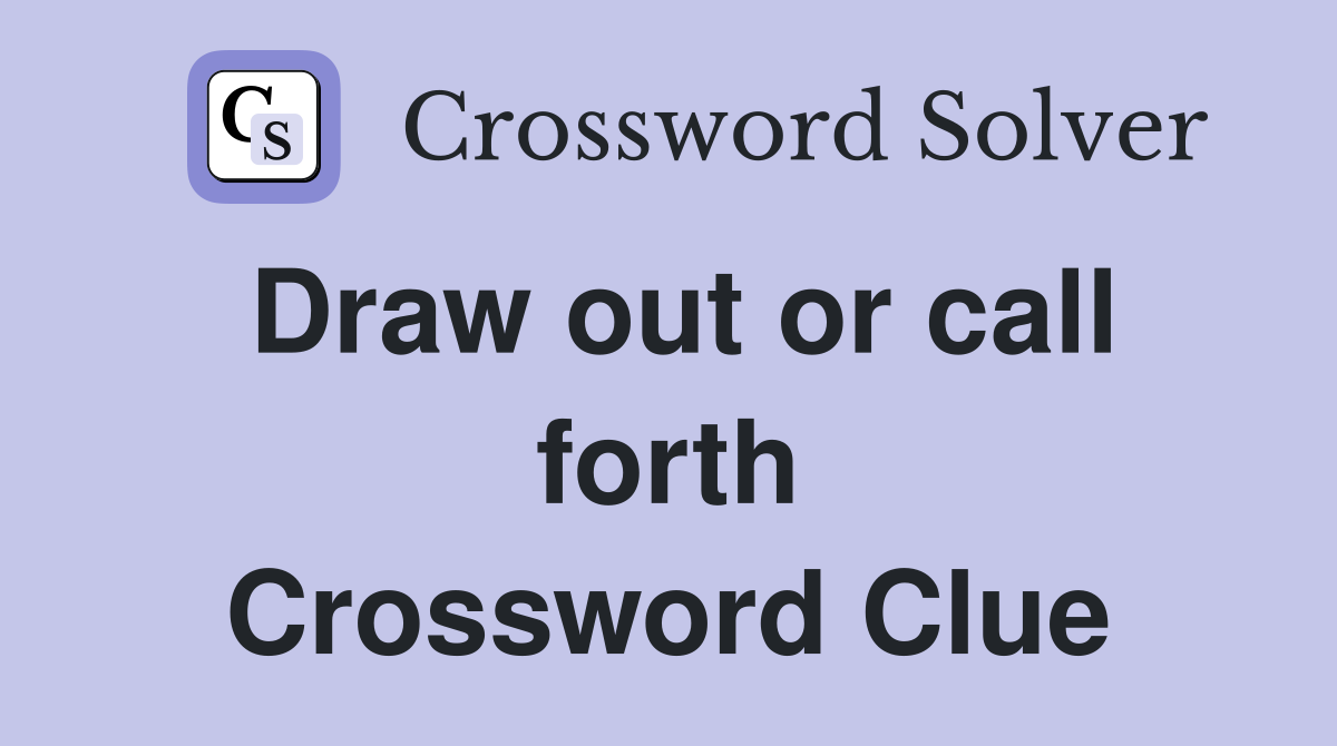 Draw out or call forth Crossword Clue