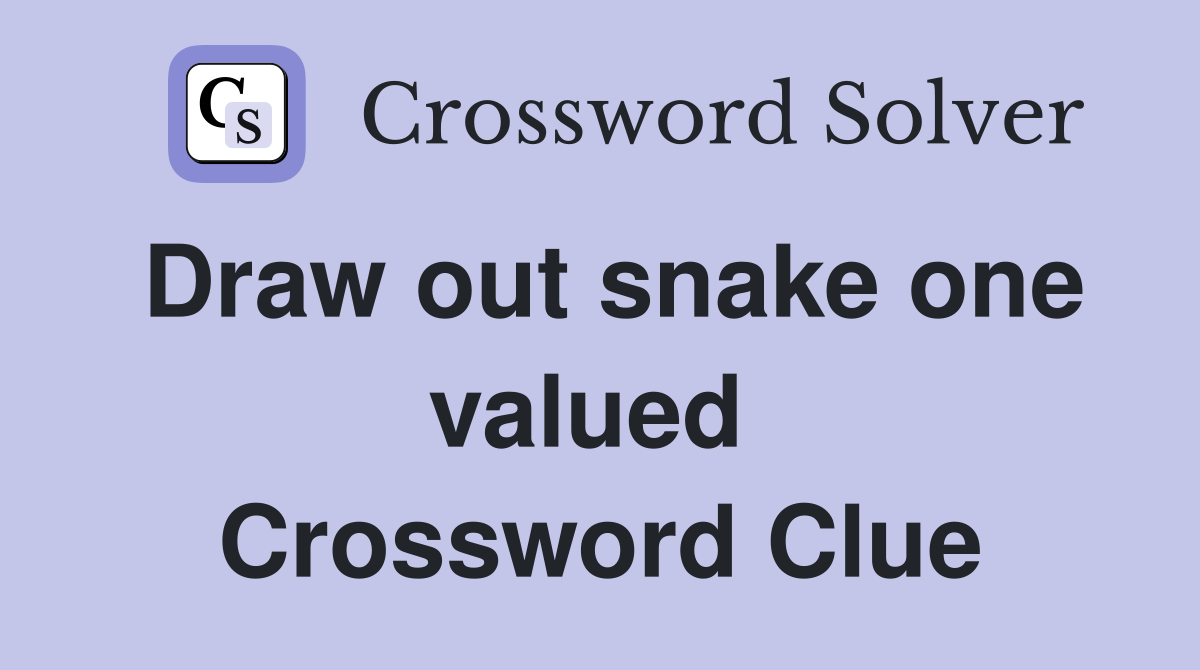 Draw out snake one valued  Crossword Clue