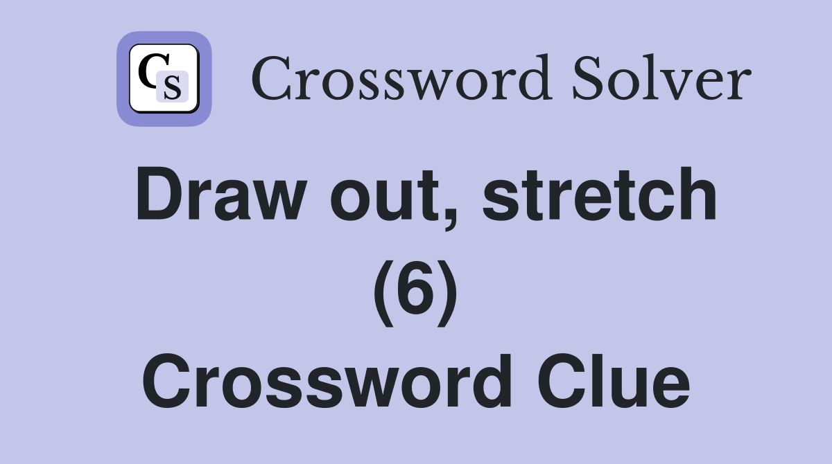 Draw out, stretch (6) Crossword Clue