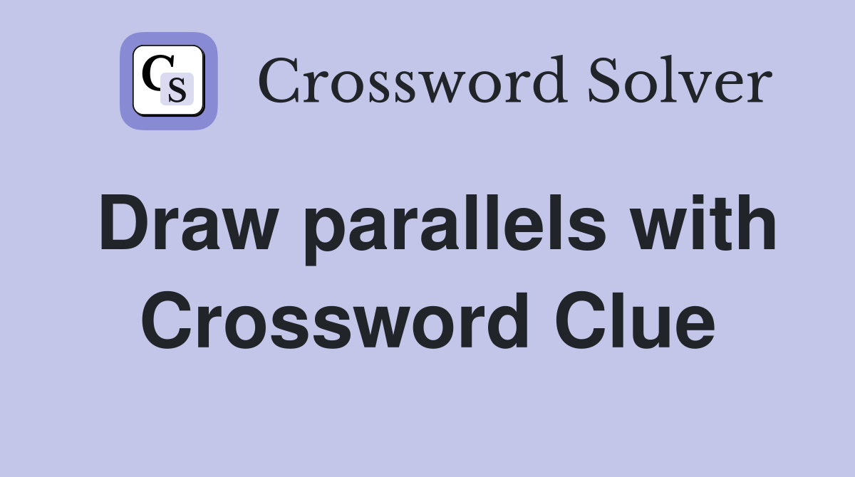Draw parallels with Crossword Clue