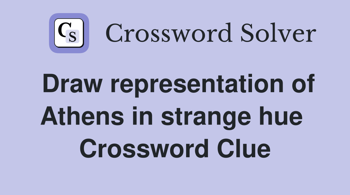 Draw representation of Athens in strange hue  Crossword Clue