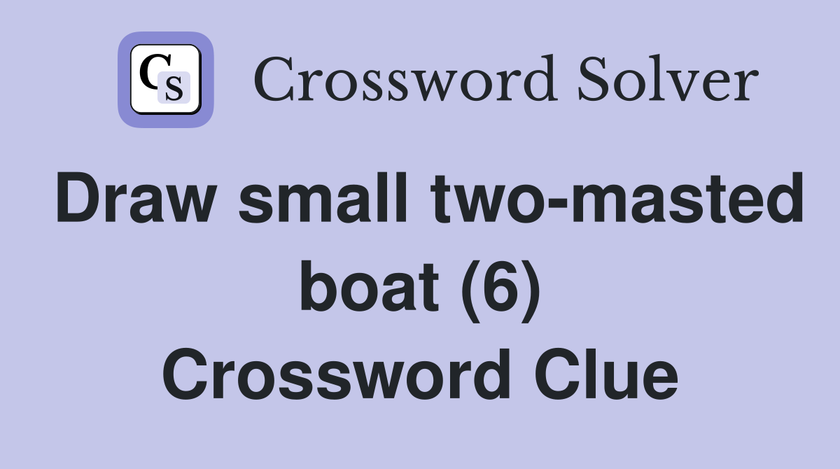 Draw small two-masted boat (6) Crossword Clue