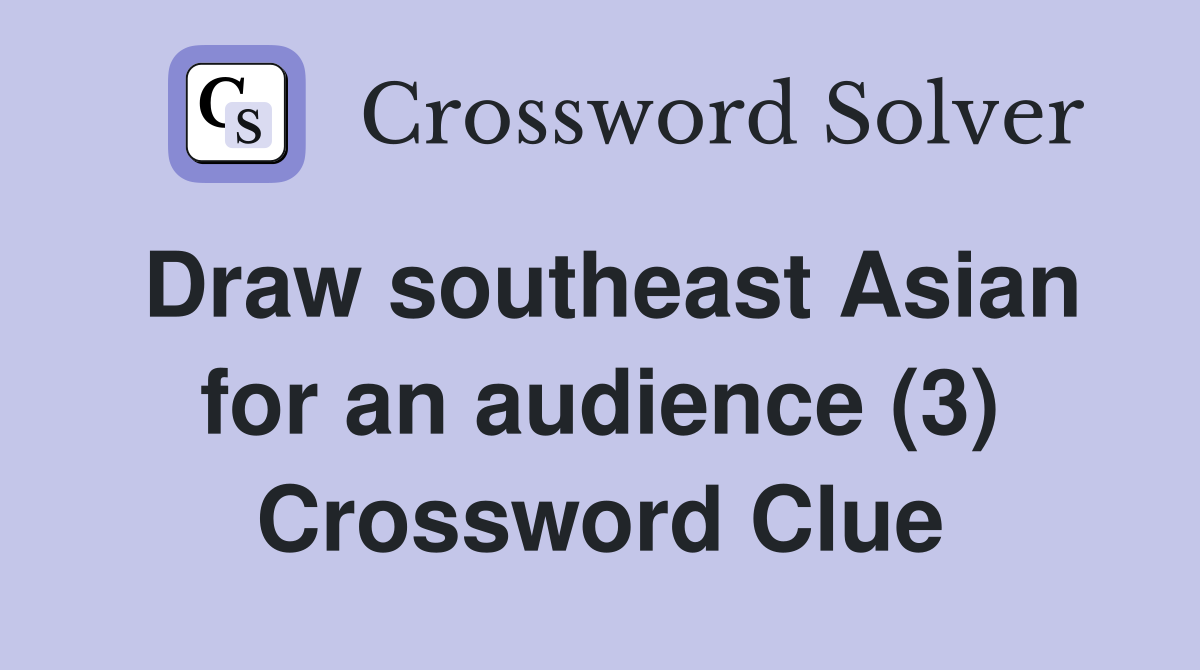 Draw southeast Asian for an audience (3) Crossword Clue