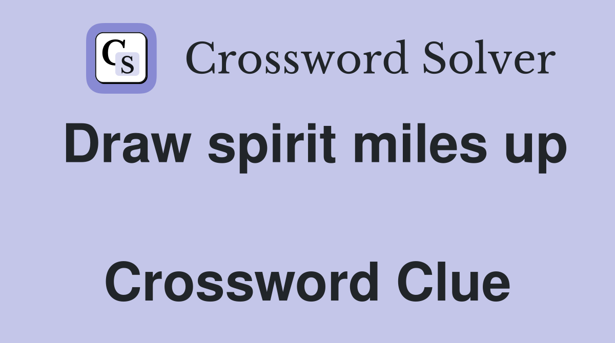 Draw spirit miles up  Crossword Clue