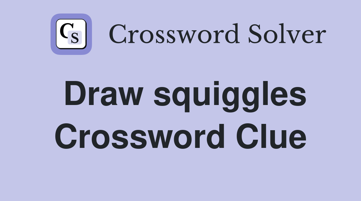 Draw squiggles Crossword Clue