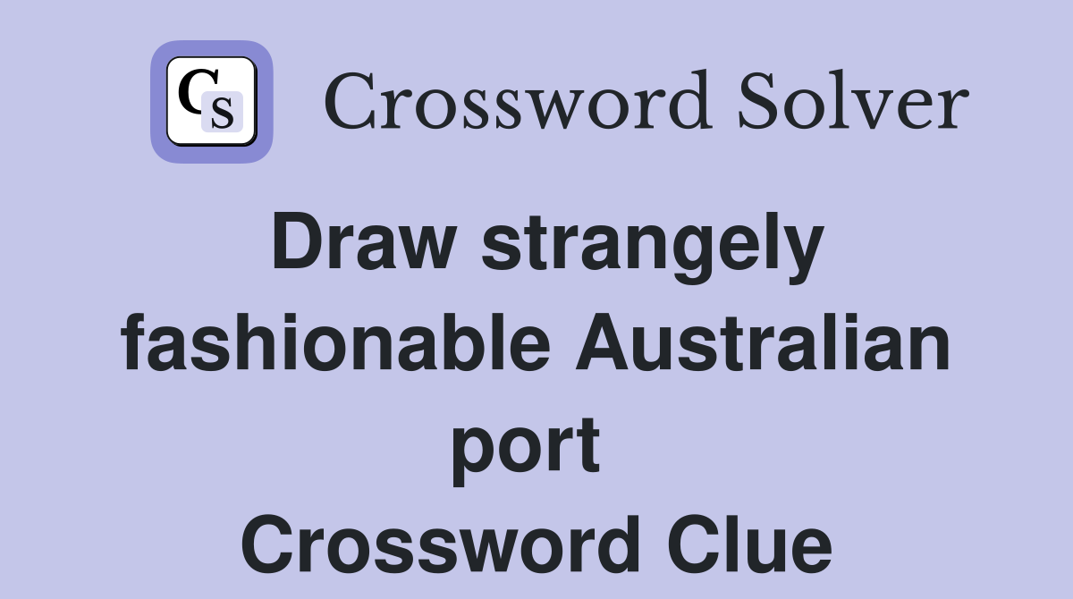 Draw strangely fashionable Australian port  Crossword Clue