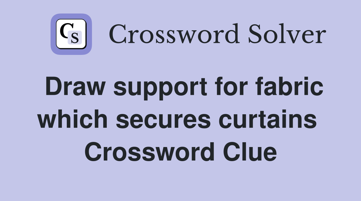 Draw support for fabric which secures curtains  Crossword Clue