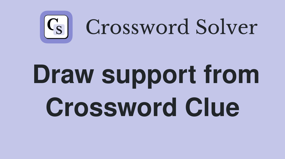 Draw support from Crossword Clue