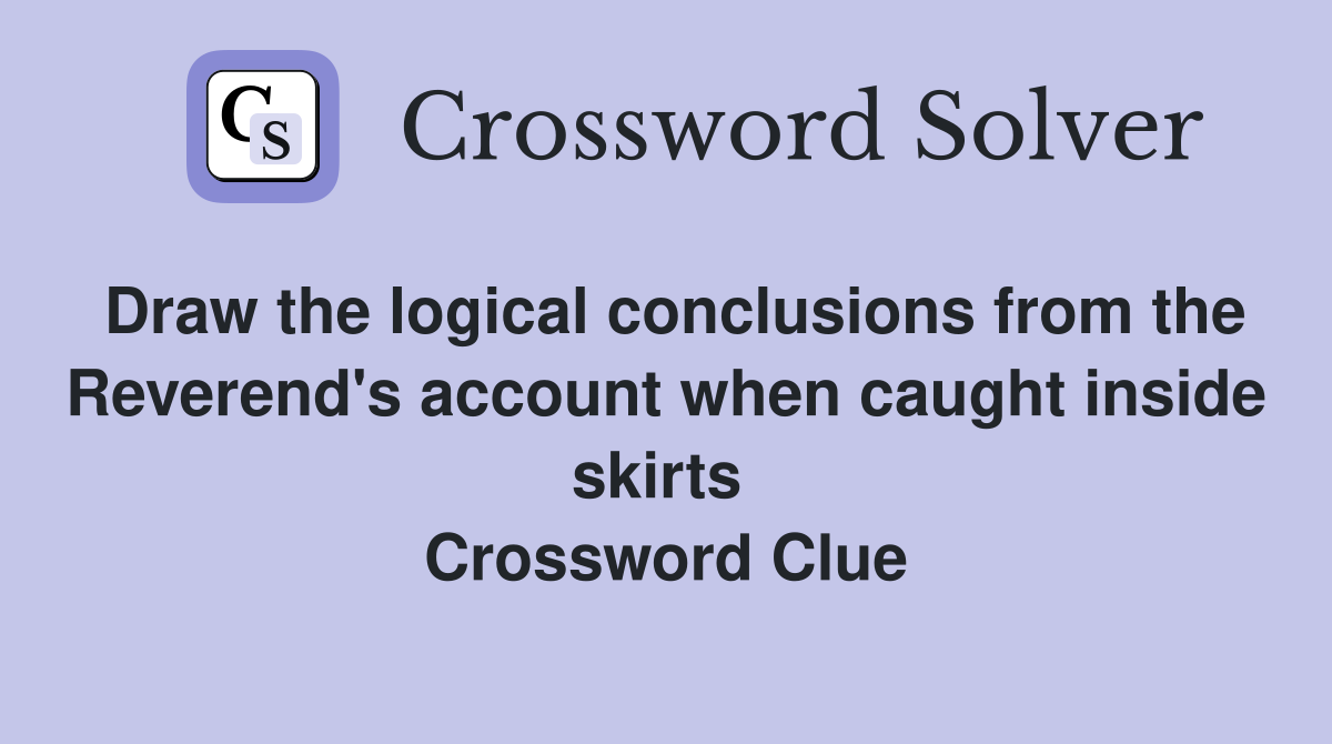 Draw the logical conclusions from the Reverend's account when caught inside skirts  Crossword Clue