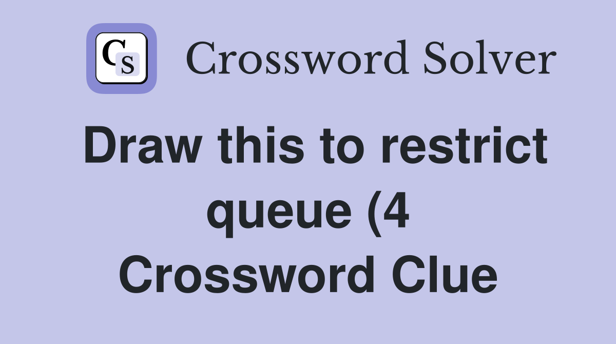 Draw this to restrict queue (4) Crossword Clue Answers Crossword Solver Draw this to restrict queue (4) Crossword Clue Answers Crossword Solver