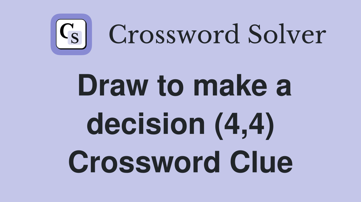 Draw to make a decision (4,4) Crossword Clue