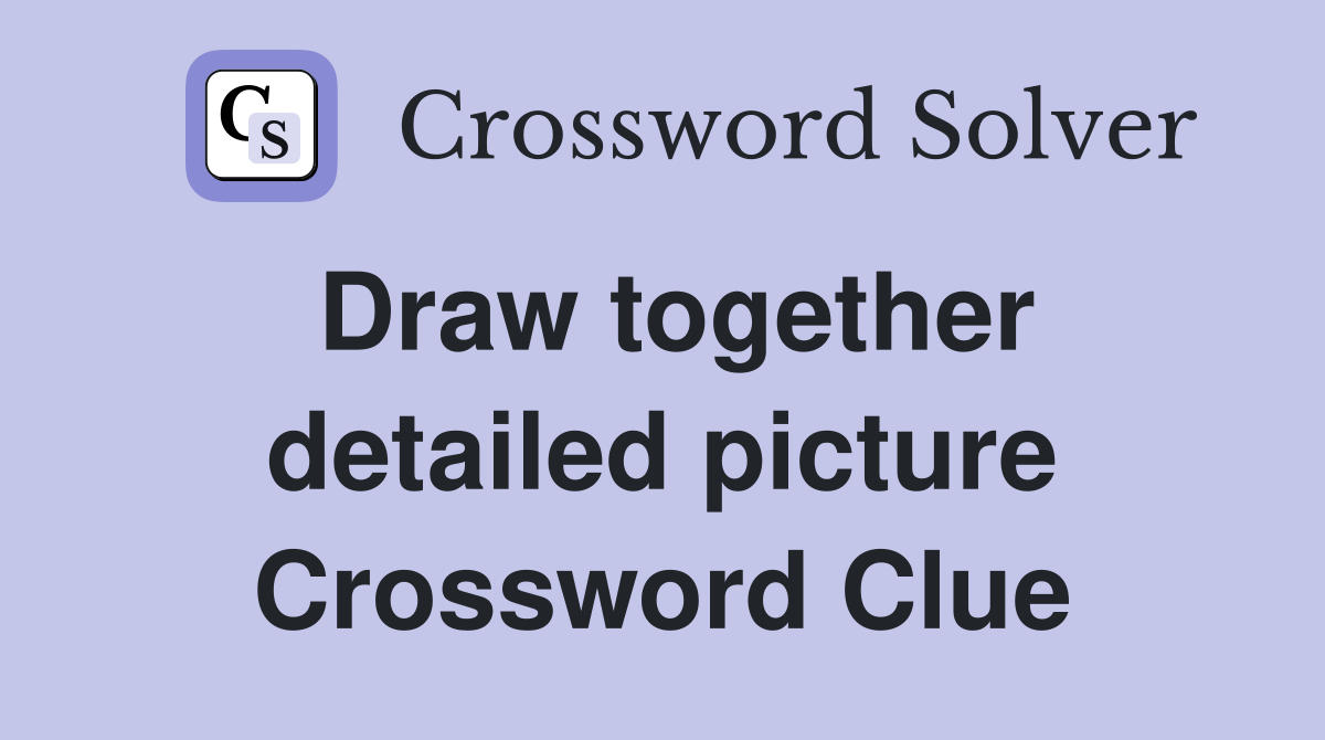 Draw together detailed picture Crossword Clue